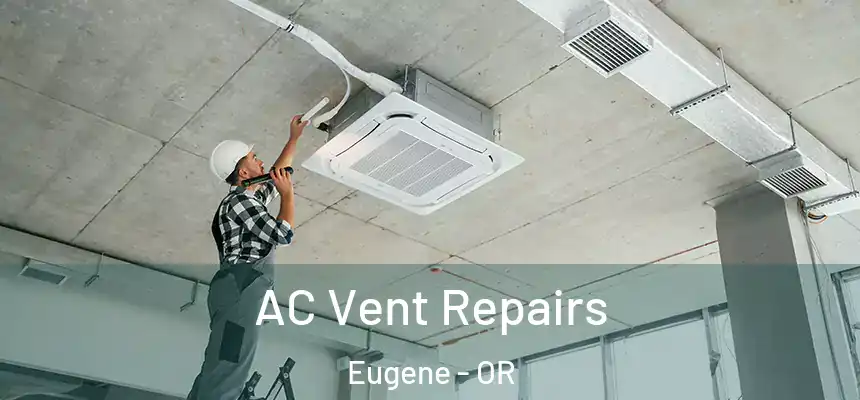 AC Vent Repairs Eugene - OR