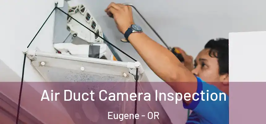 Air Duct Camera Inspection Eugene - OR