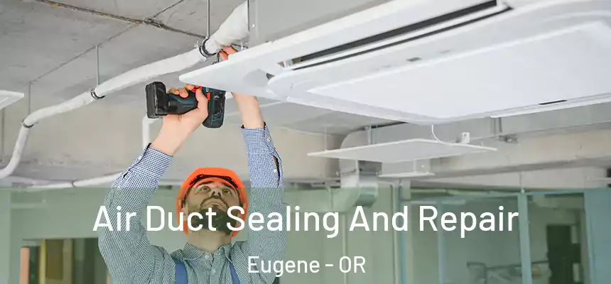  Air Duct Sealing And Repair Eugene - OR