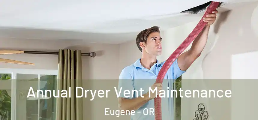  Annual Dryer Vent Maintenance Eugene - OR