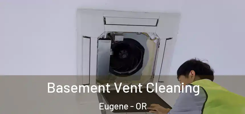  Basement Vent Cleaning Eugene - OR