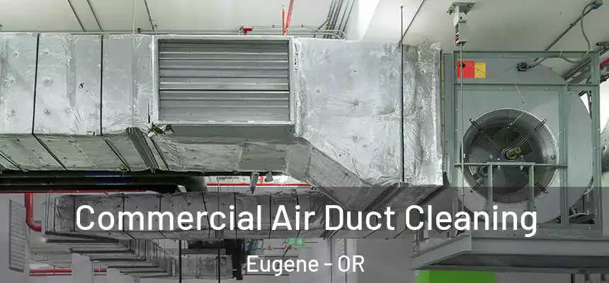 Commercial Air Duct Cleaning Eugene - OR