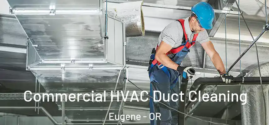 Commercial HVAC Duct Cleaning Eugene - OR