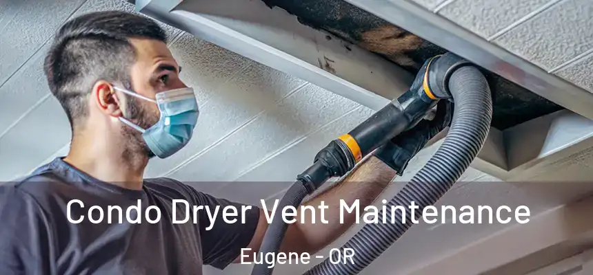  Condo Dryer Vent Maintenance Eugene - OR