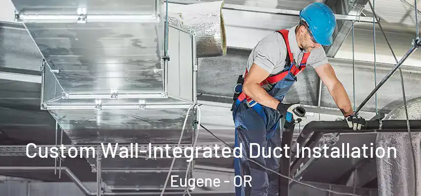  Custom Wall-Integrated Duct Installation Eugene - OR