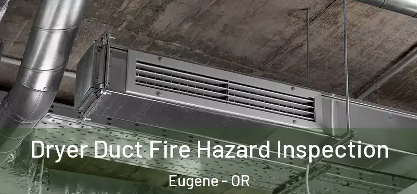  Dryer Duct Fire Hazard Inspection Eugene - OR