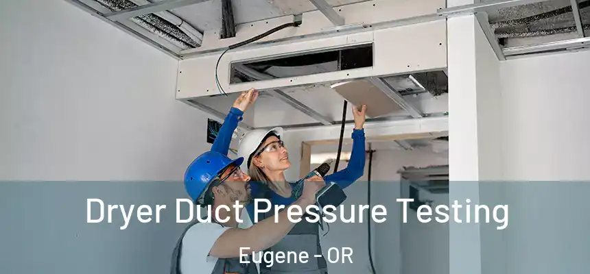  Dryer Duct Pressure Testing Eugene - OR