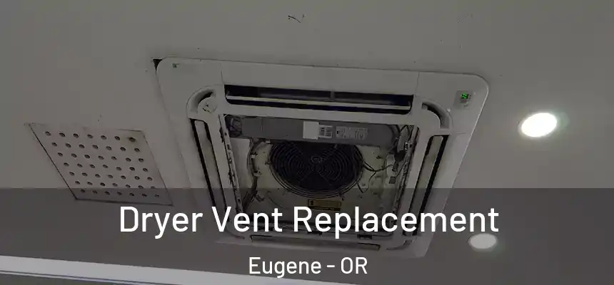  Dryer Vent Replacement Eugene - OR