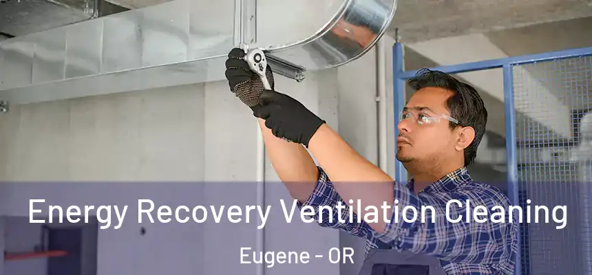 Energy Recovery Ventilation Cleaning Eugene - OR
