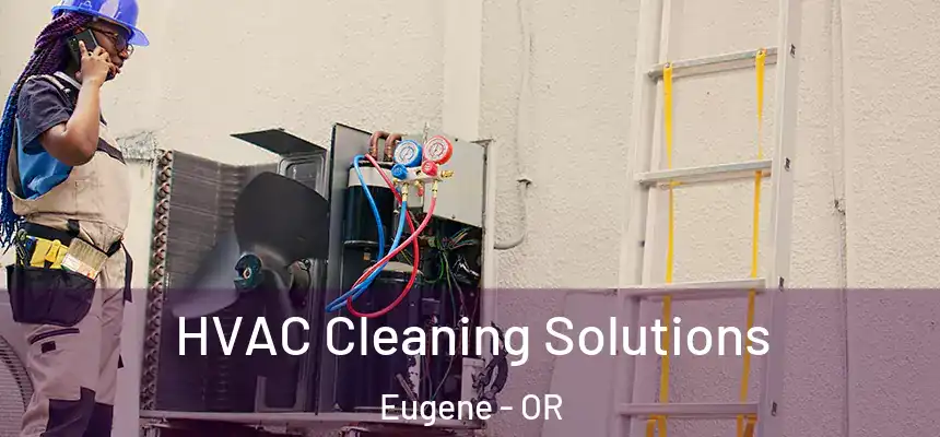 HVAC Cleaning Solutions Eugene - OR