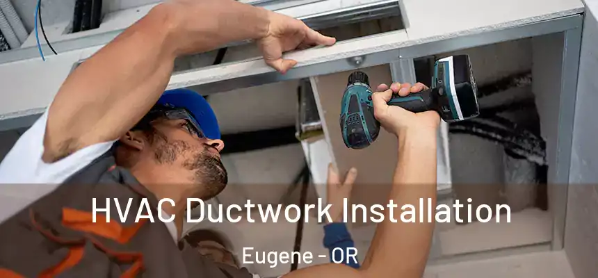 HVAC Ductwork Installation Eugene - OR