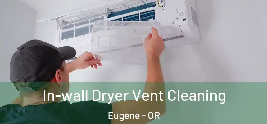 In-wall Dryer Vent Cleaning Eugene - OR