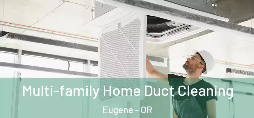 Multi-family Home Duct Cleaning Eugene - OR