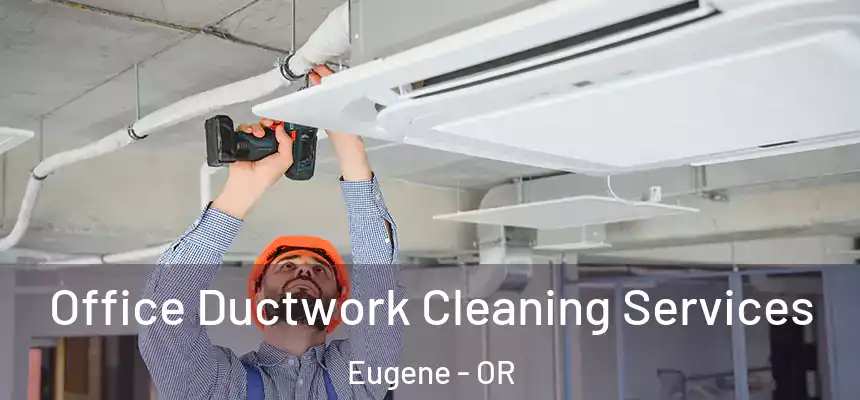 Office Ductwork Cleaning Services Eugene - OR