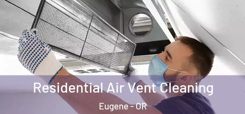 Residential Air Vent Cleaning Eugene - OR