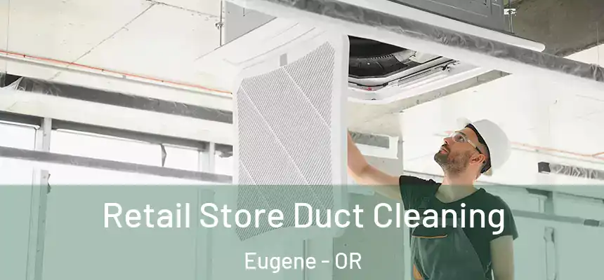 Retail Store Duct Cleaning Eugene - OR
