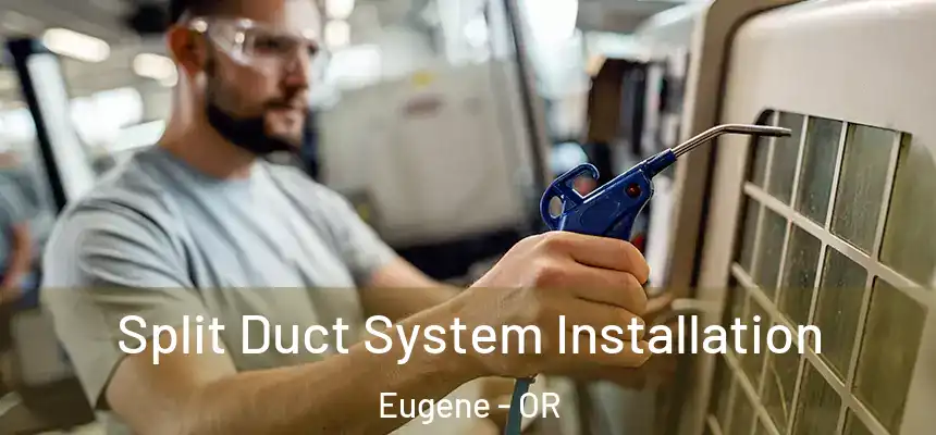 Split Duct System Installation Eugene - OR