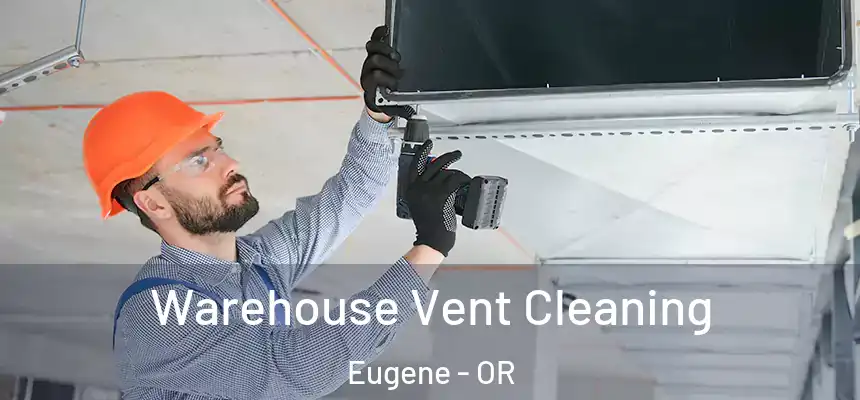 Warehouse Vent Cleaning Eugene - OR